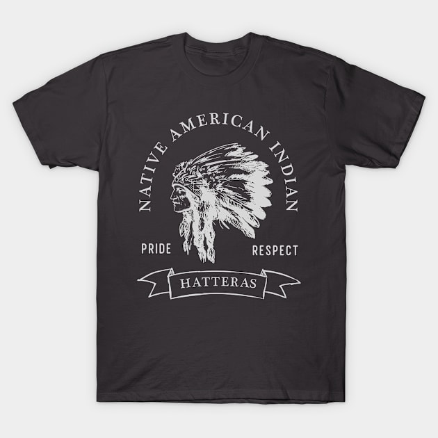 Hatteras  Tribe Native American Indian Pride Respect Darker T-Shirt by The Dirty Gringo